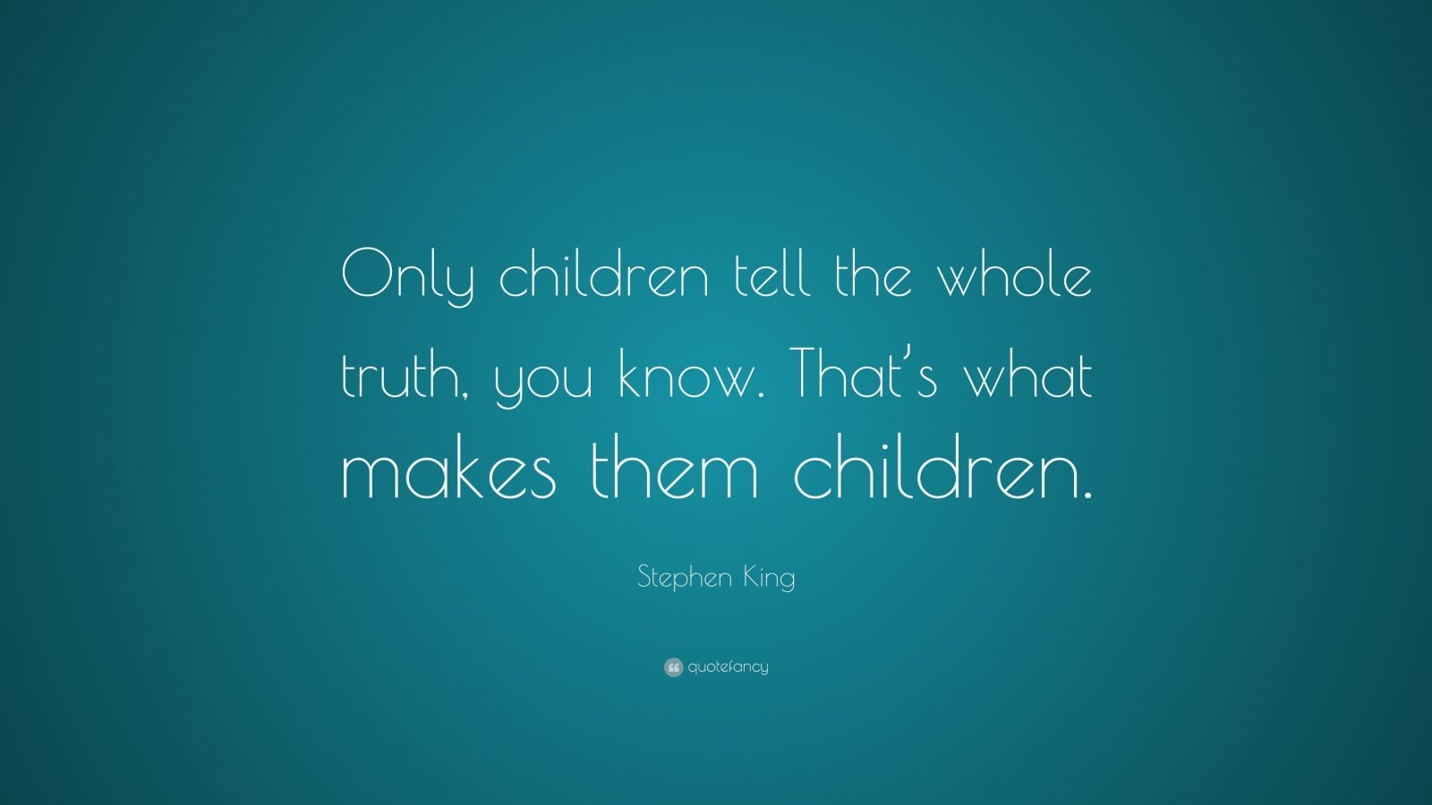 Stephen King Quote: “Only children tell the whole truth, you know. That ...