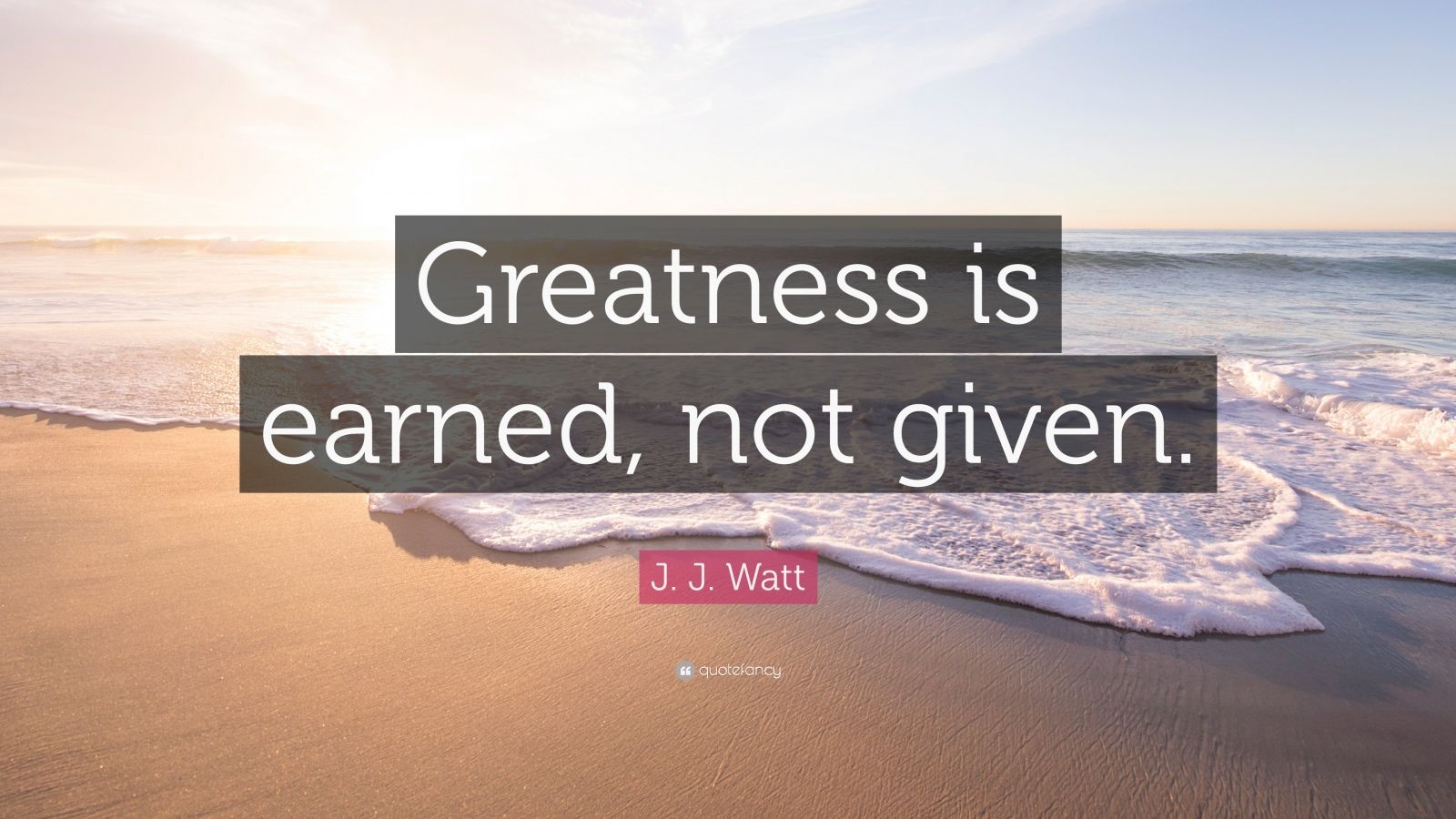 J. J. Watt Quote: “Greatness is earned, not given.” (12 wallpapers ...