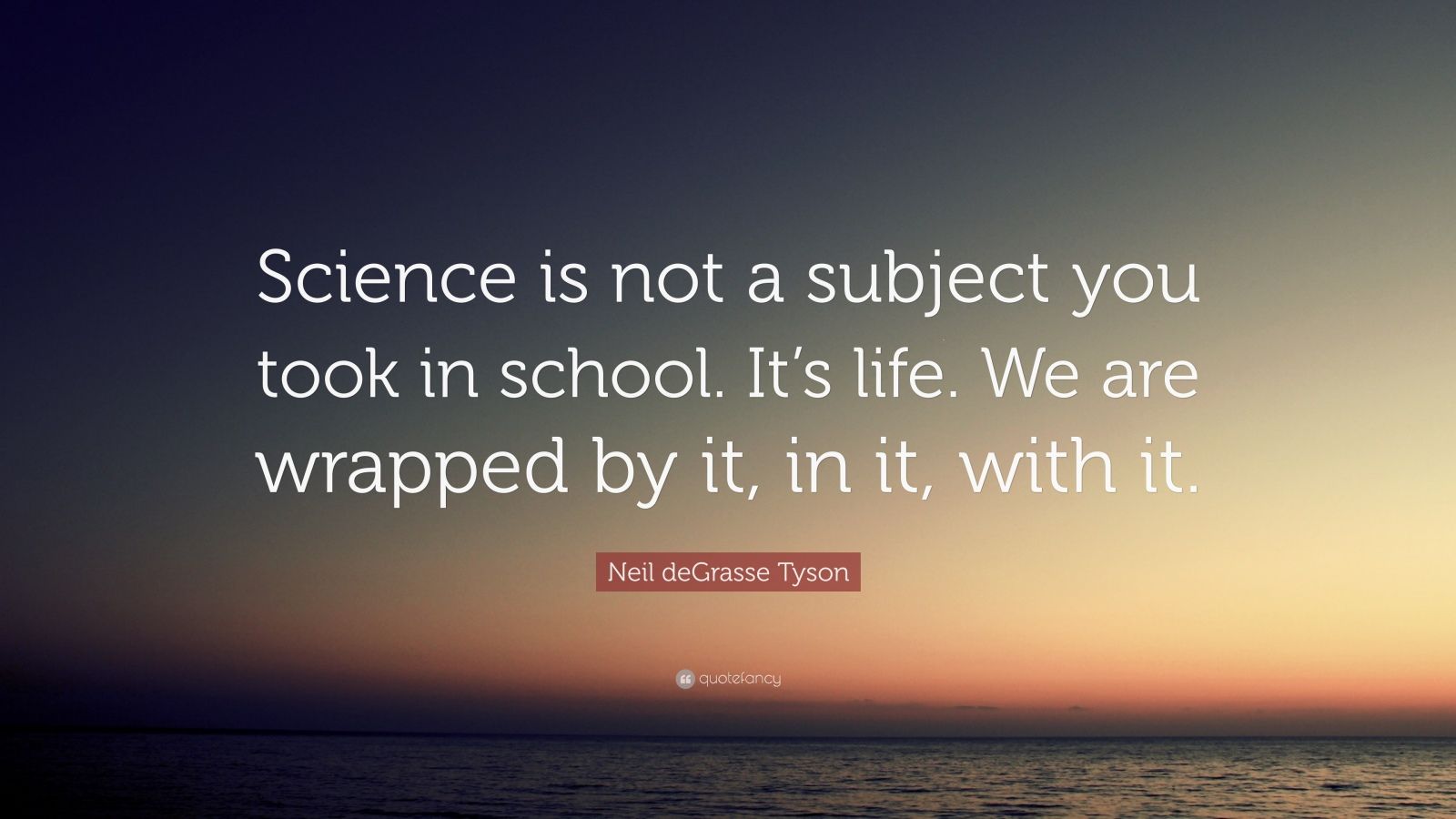 Neil deGrasse Tyson Quote “Science is not a subject you took in school