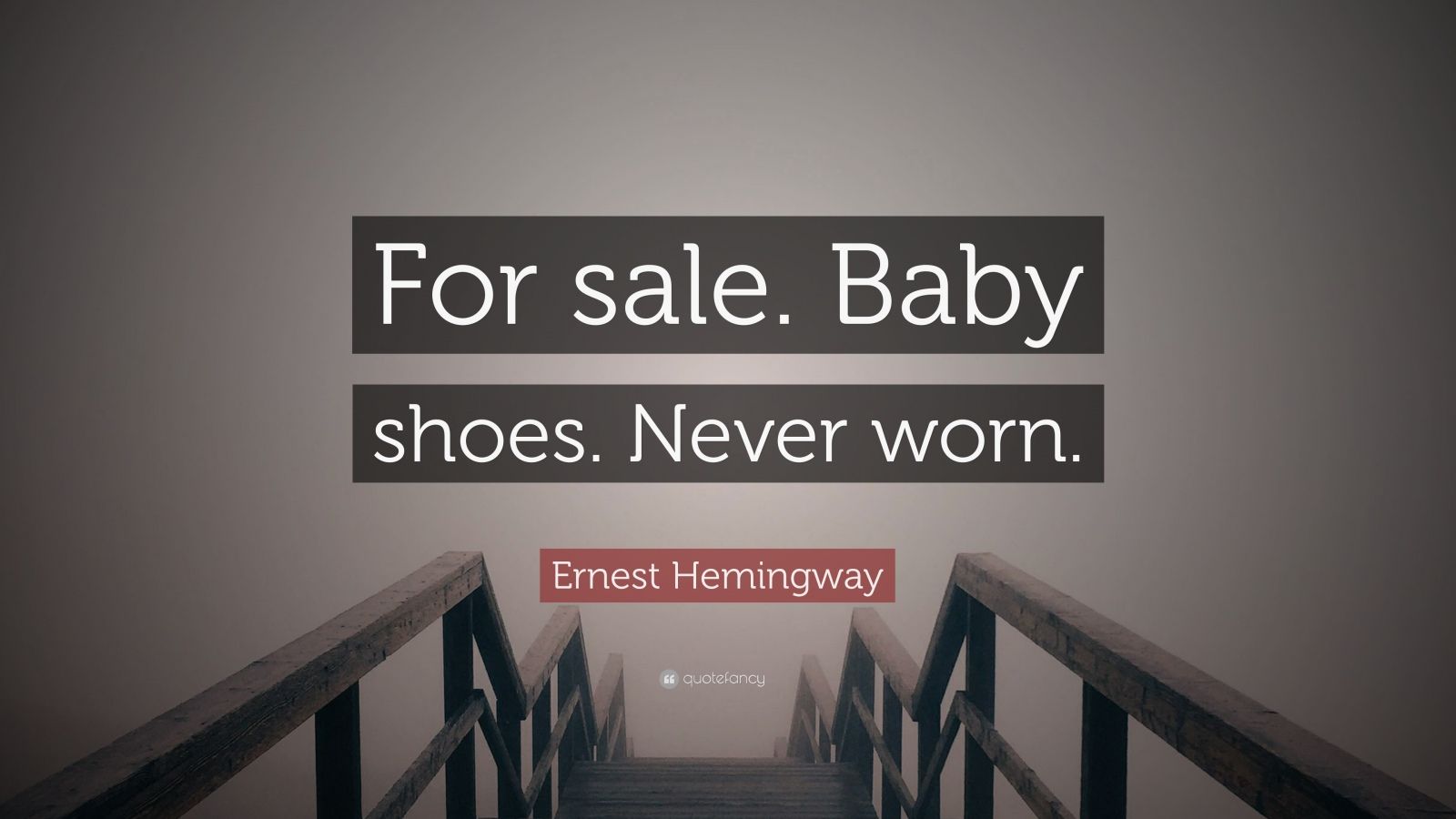 Ernest Hemingway Quote: “For sale. Baby shoes. Never worn.”