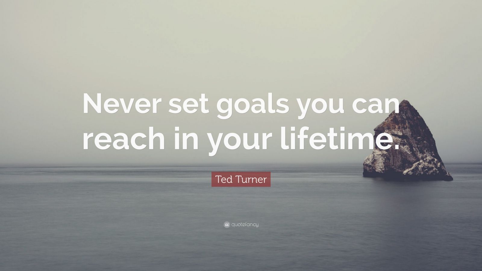 Ted Turner Quote: “Never set goals you can reach in your lifetime.” (10 ...