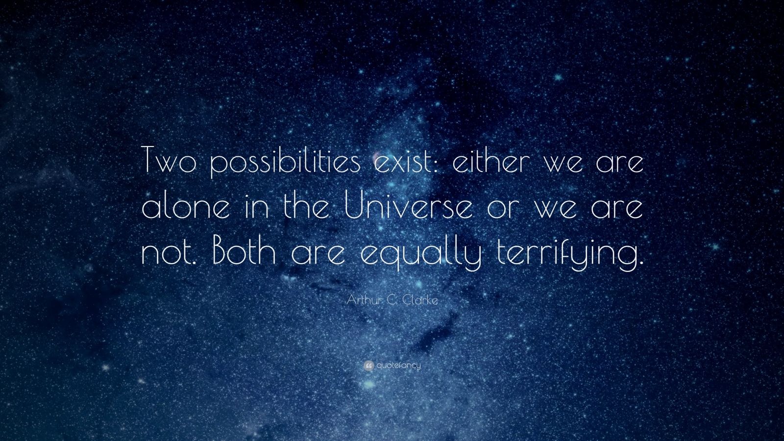 Arthur C. Clarke Quote: “Two possibilities exist: either we are alone ...