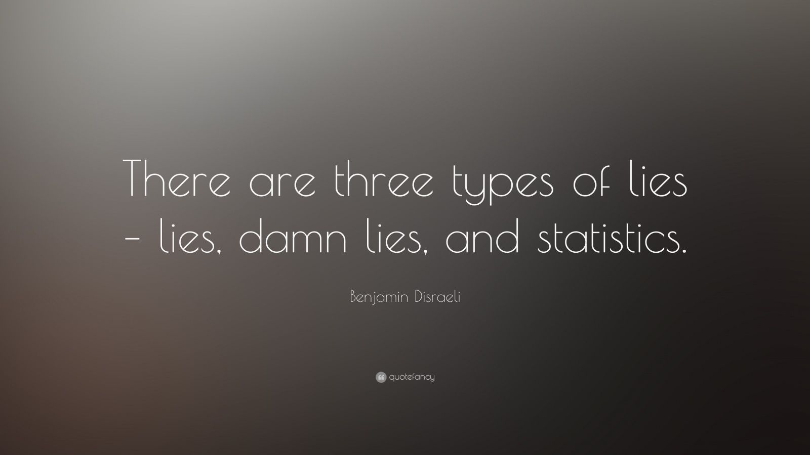 benjamin-disraeli-quote-there-are-three-types-of-lies-lies-damn-lies-and-statistics-14