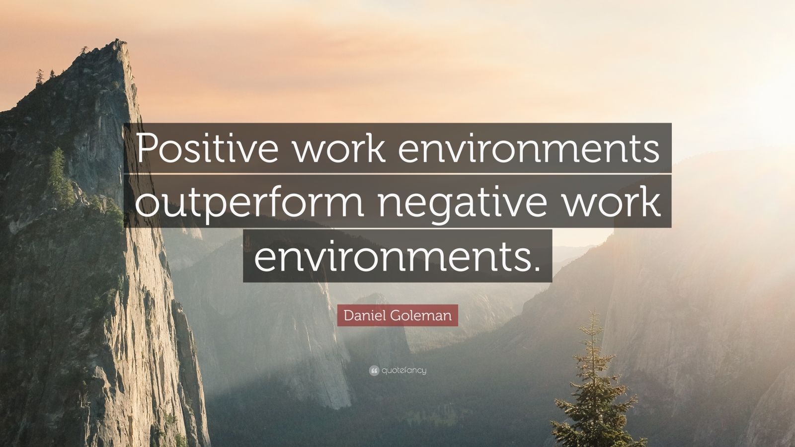 Daniel Goleman Quote “positive Work Environments Outperform Negative Work Environments” 12 