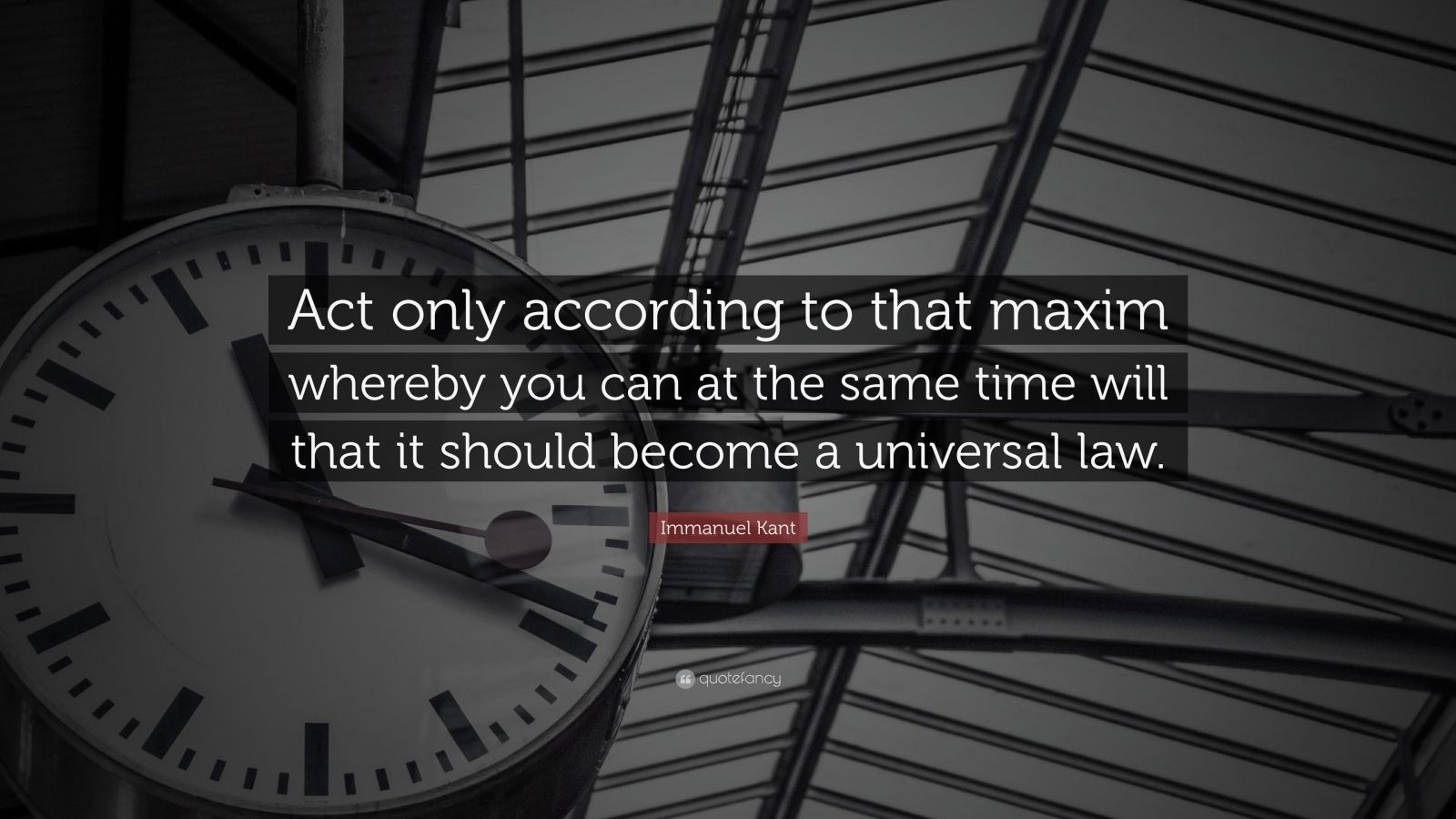 Immanuel Kant Quote: "Act only according to that maxim ...