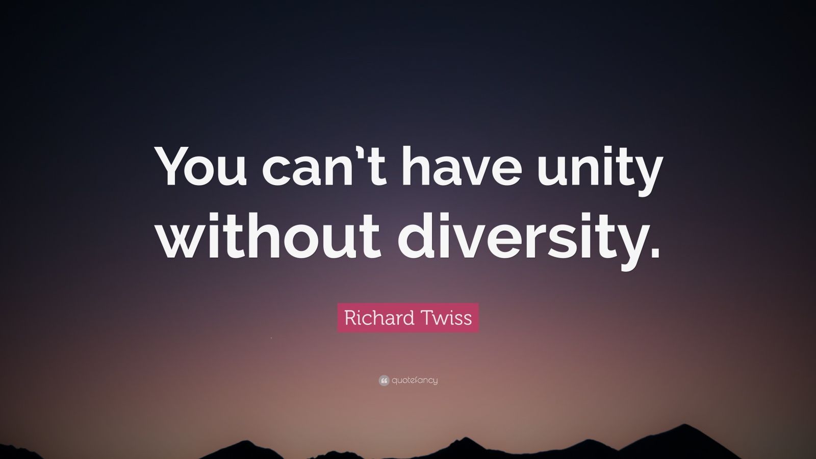 richard-twiss-quote-you-can-t-have-unity-without-diversity-12