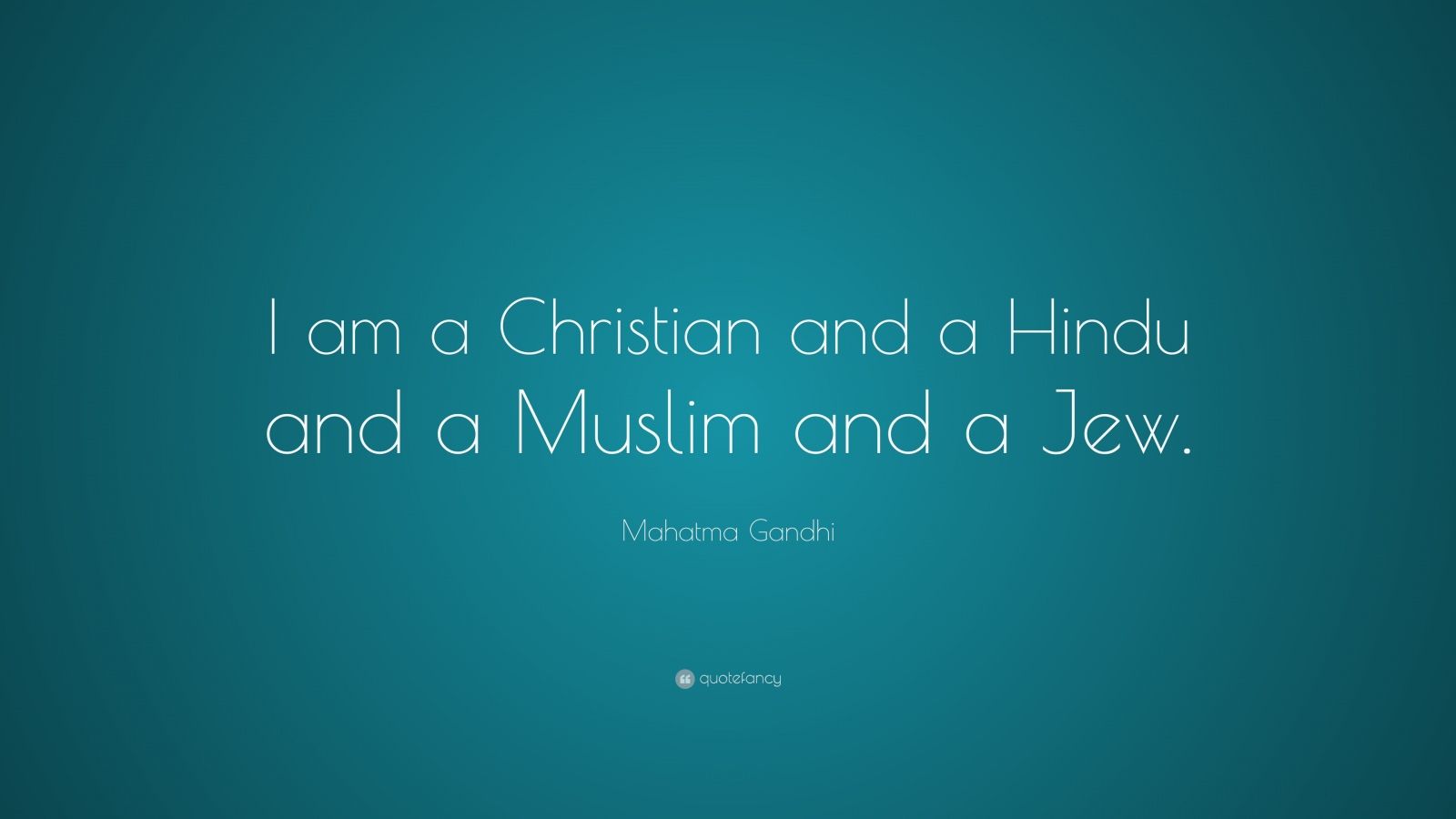 Mahatma Gandhi Quote: “I am a Christian and a Hindu and a Muslim and a