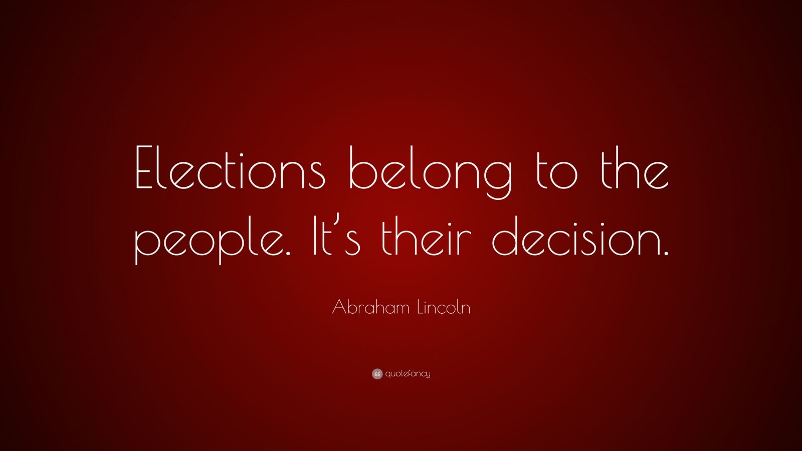Abraham Lincoln Quote “Elections belong to the people. It’s their