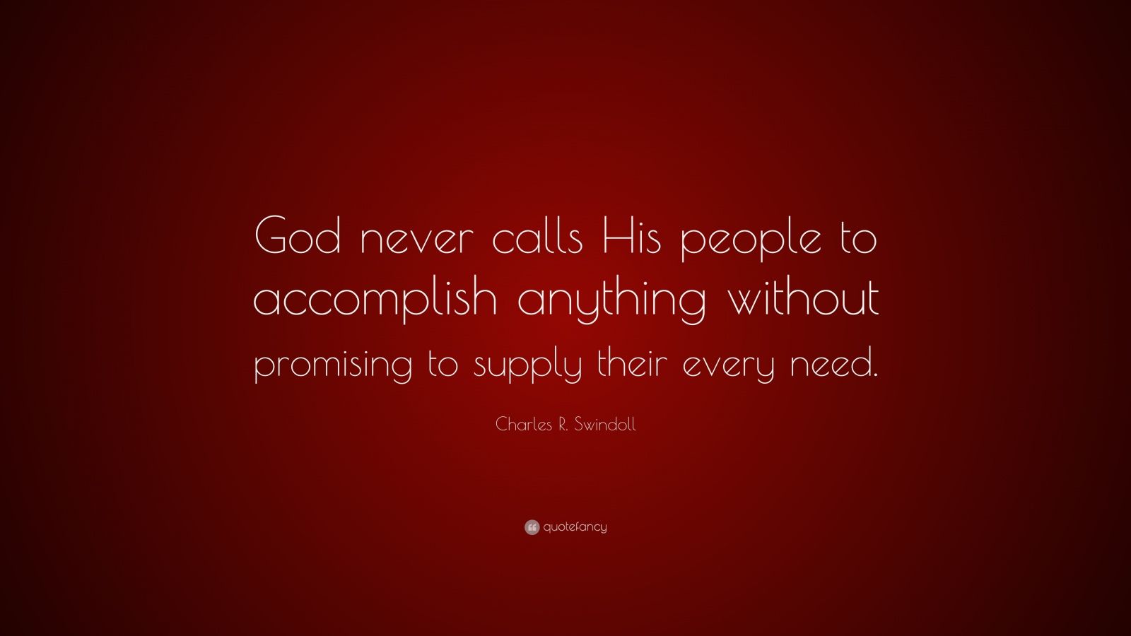 Charles R. Swindoll Quote: “God never calls His people to accomplish ...