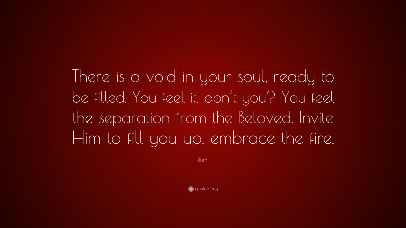 Rumi Quote “There is a void in your soul, ready to be filled. You feel