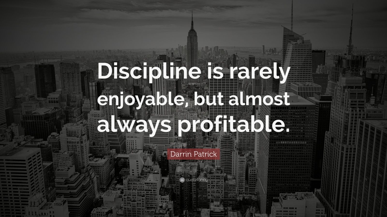 Darrin Patrick Quote: “Discipline is rarely enjoyable, but almost