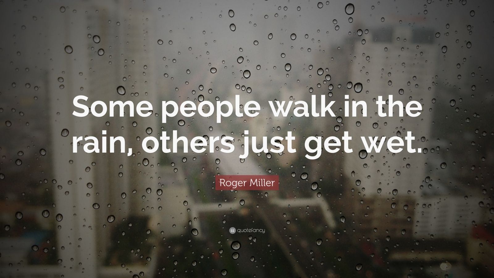 roger-miller-quote-some-people-walk-in-the-rain-others-just-get-wet