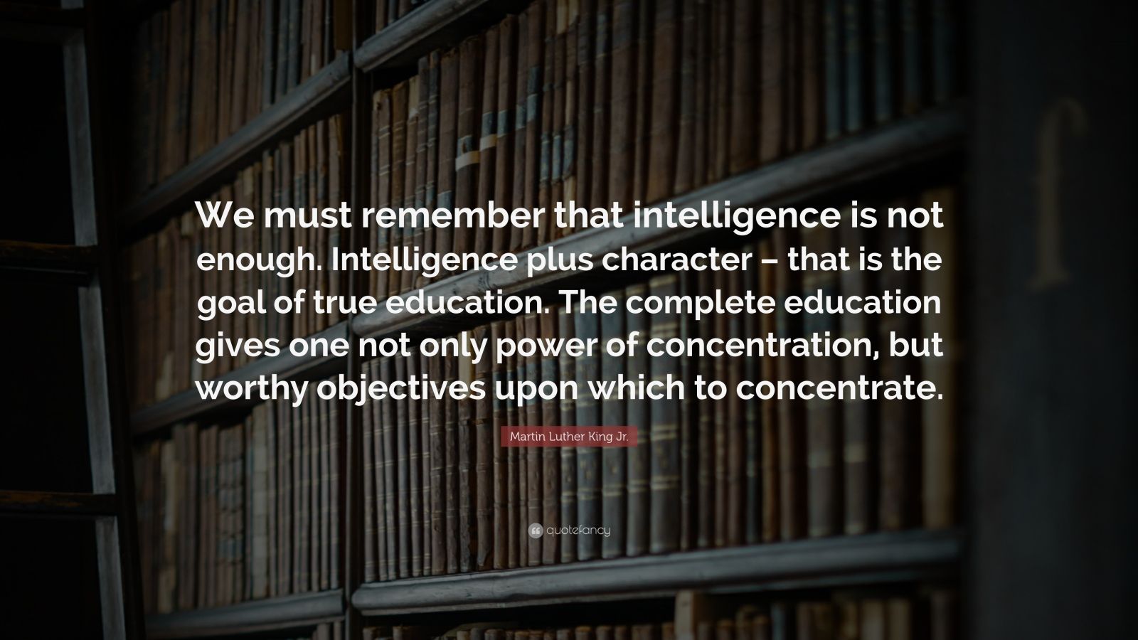 Martin Luther King Jr. Quote: “We Must Remember That Intelligence Is ...