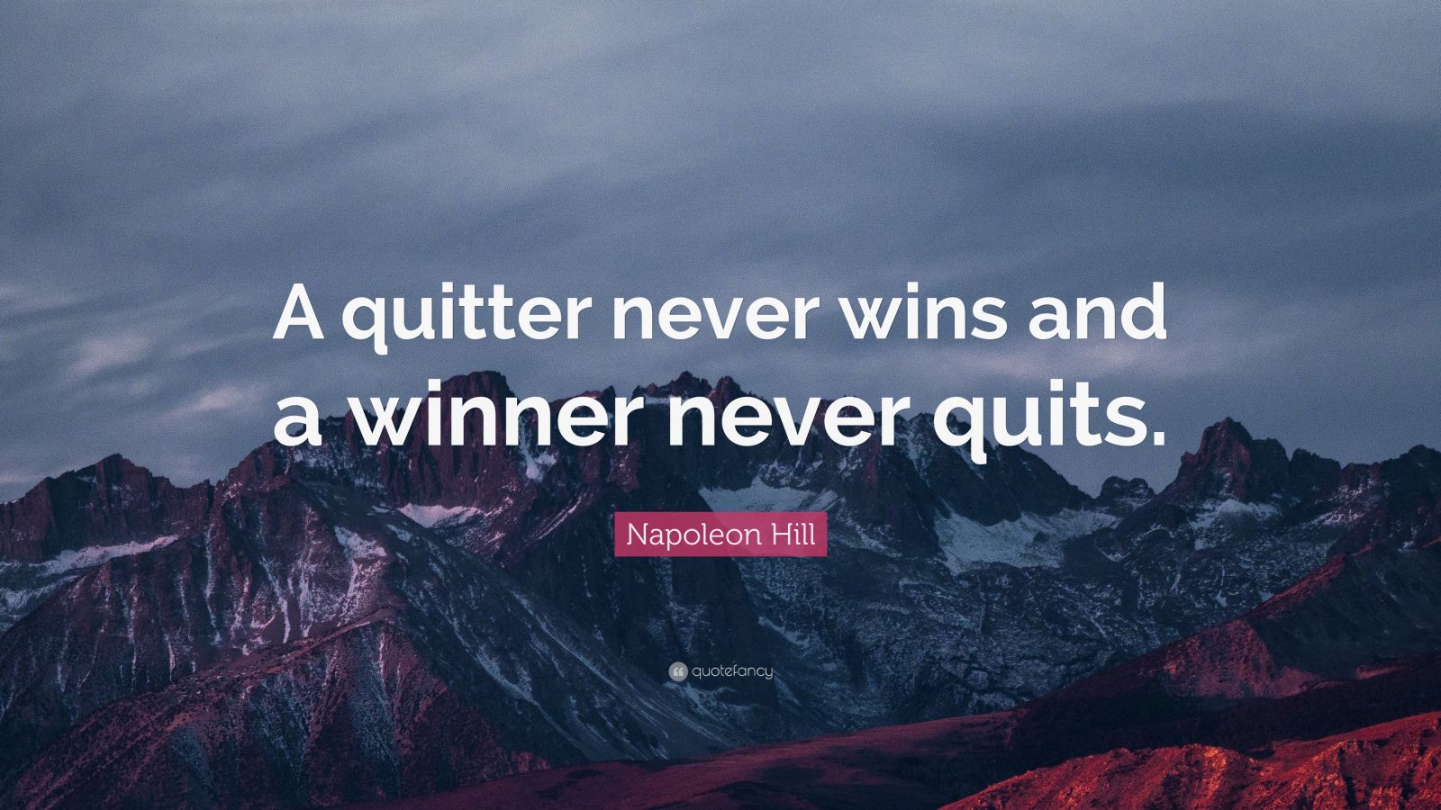 Napoleon Hill Quote: “A quitter never wins and a winner never quits ...