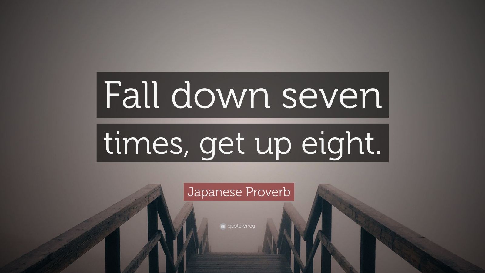 Japanese Proverb Quote: “Fall down seven times, get up eight.” (34 ...