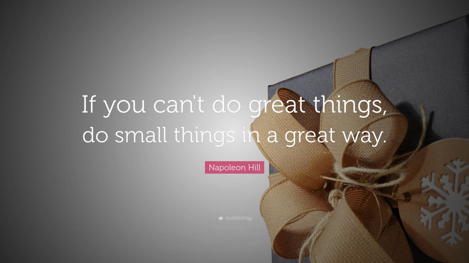 Napoleon Hill Quote: “If you can't do great things, do small things in ...