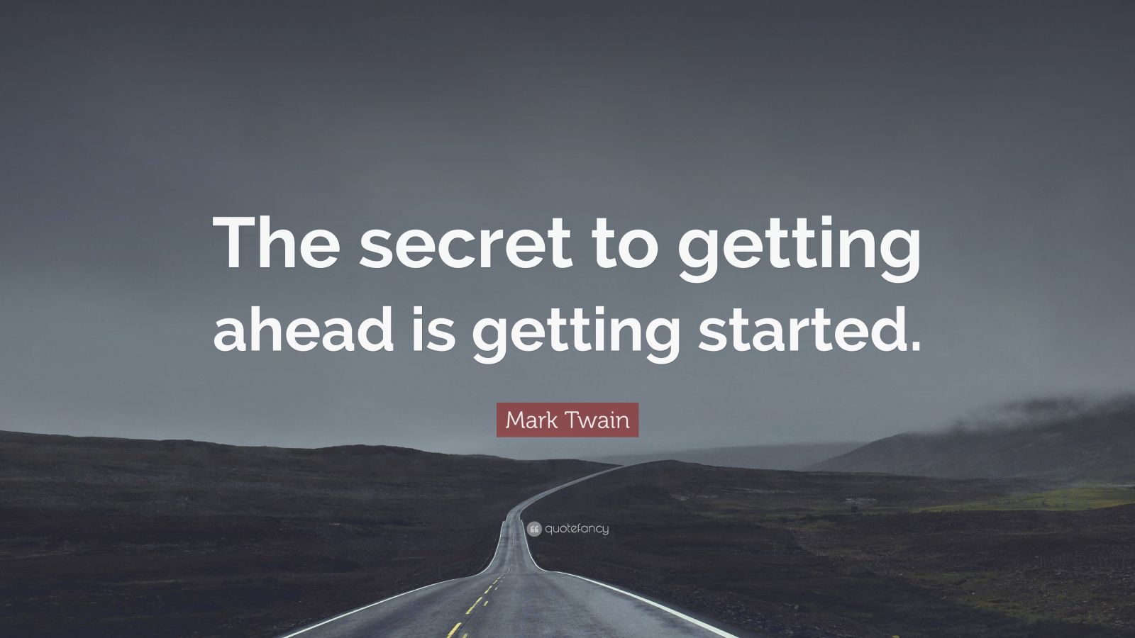 Mark Twain Quote: “The secret to getting ahead is getting started.” (31