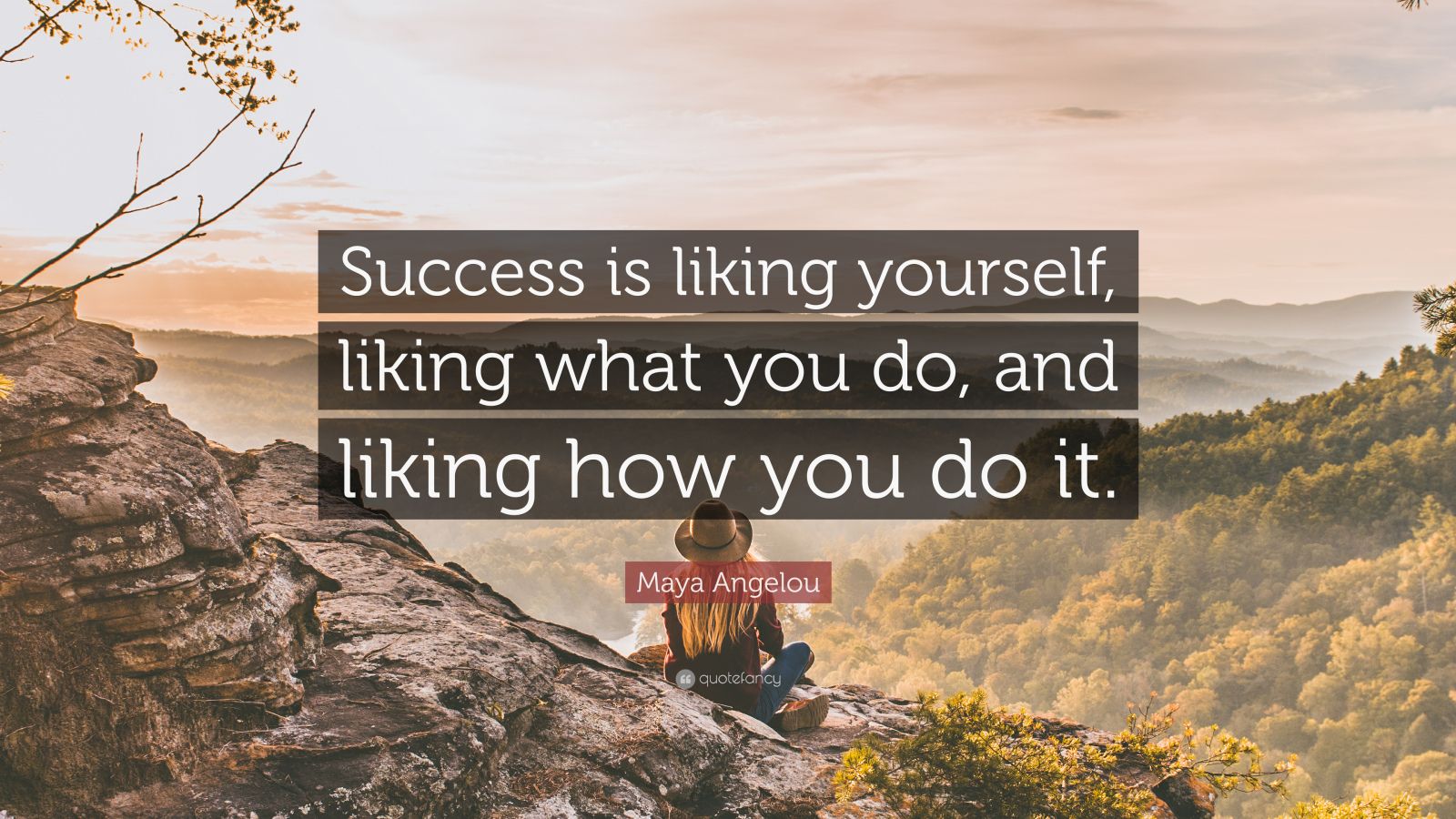 Maya Angelou Quote: “Success is liking yourself, liking what you do ...