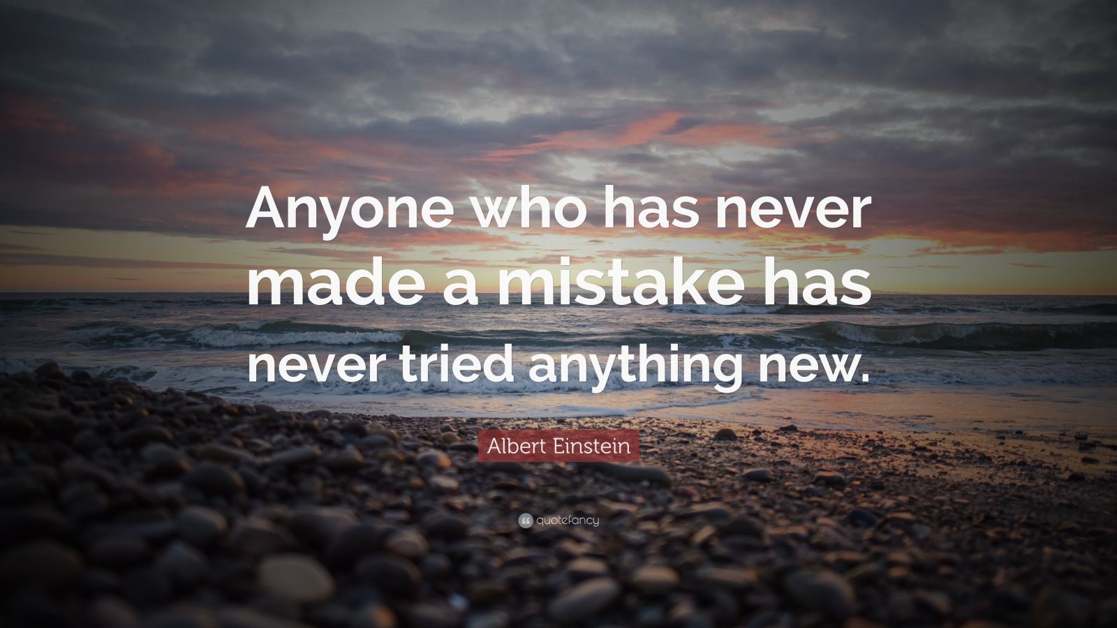 Albert Einstein Quote “Anyone who has never made a mistake has never tried anything new.” (40