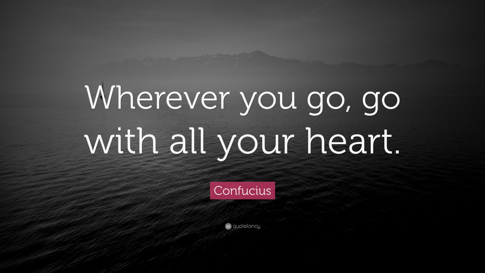 Confucius Quote “wherever You Go Go With All Your Heart