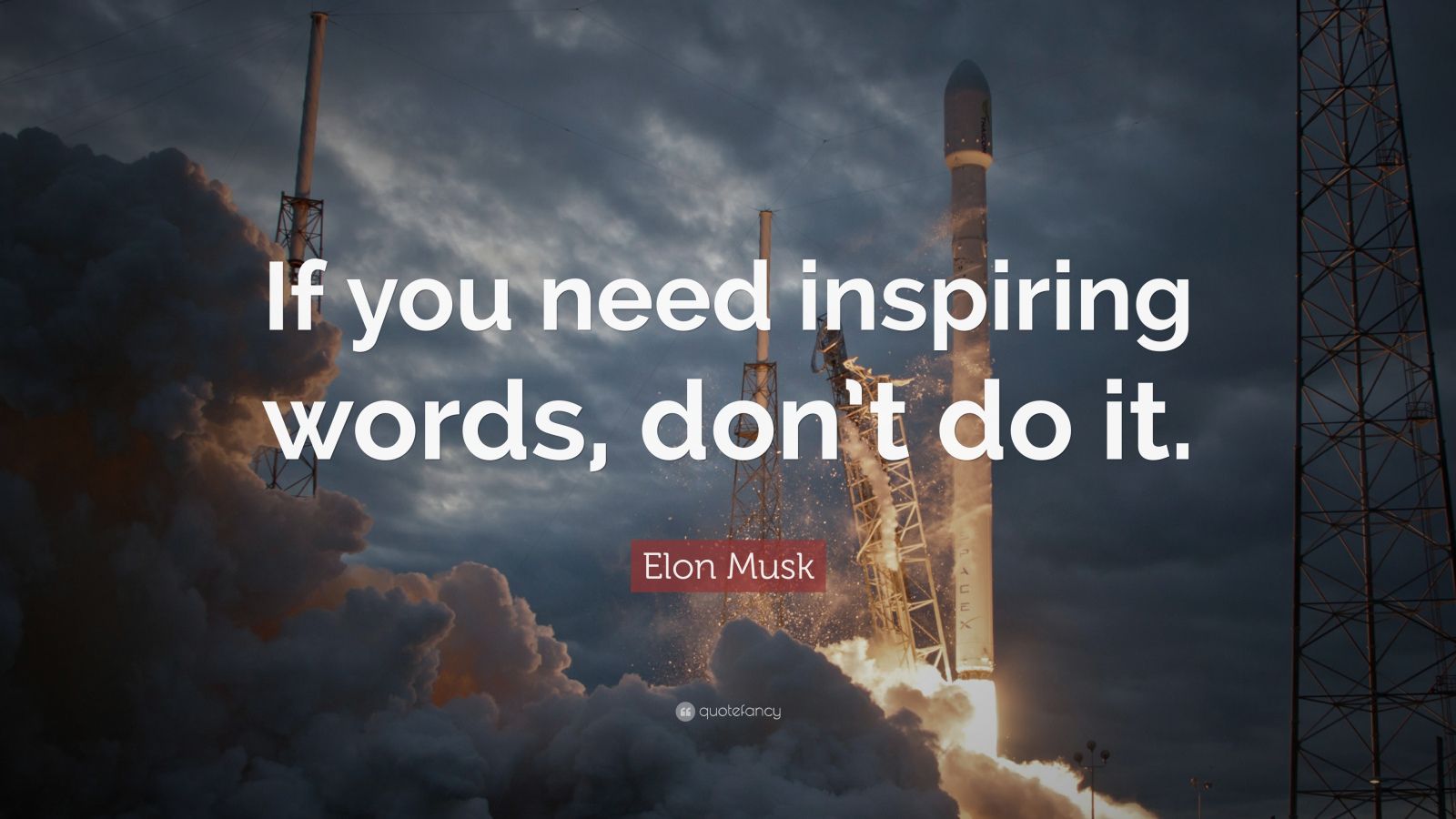 Elon Musk Quote: “If you need inspiring words, don’t do it.”