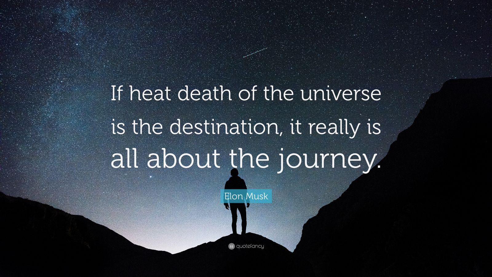 Elon Musk Quote “If heat death of the universe is the destination, it