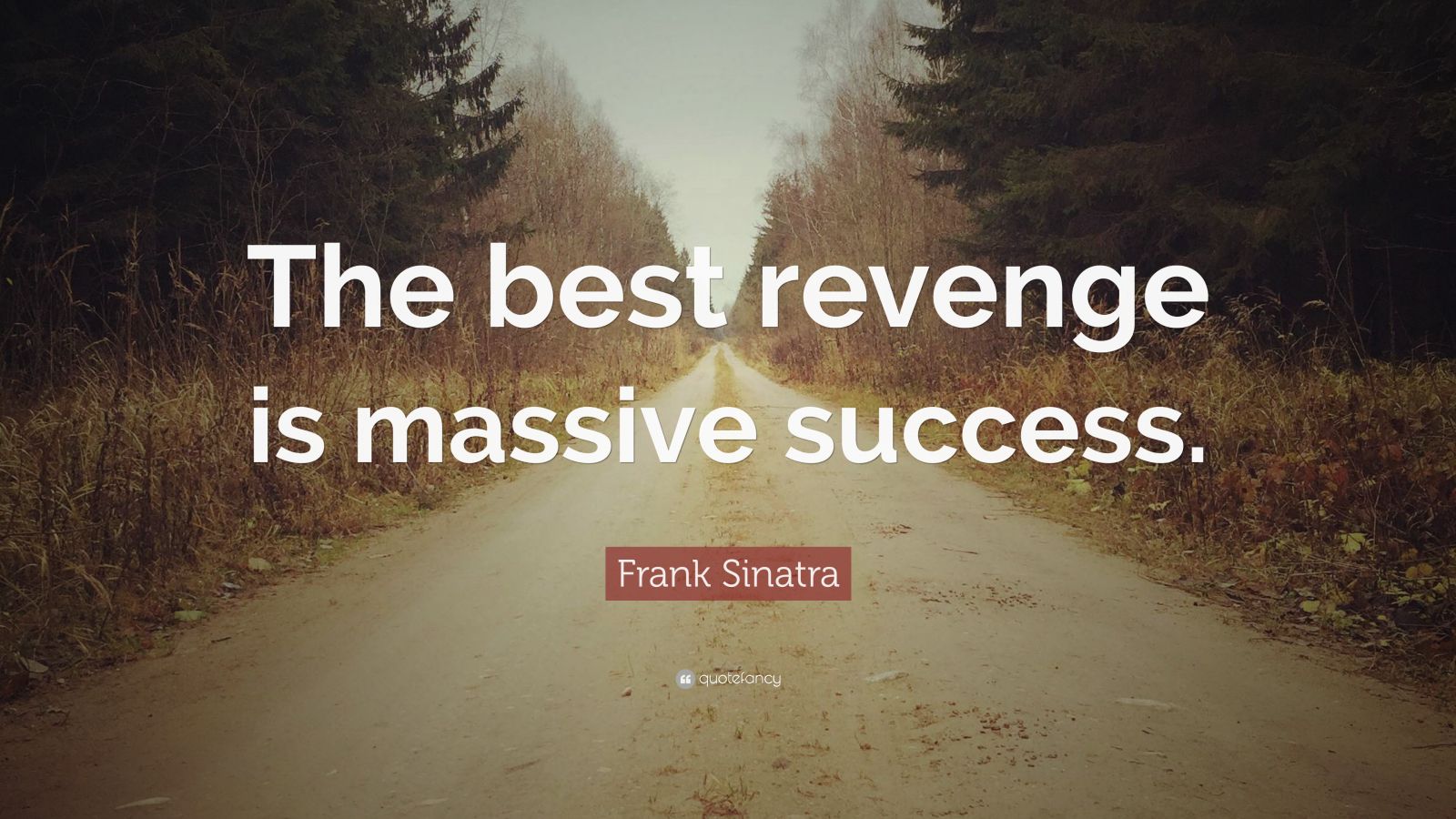 Frank Sinatra Quote: “The best revenge is massive success.” (18