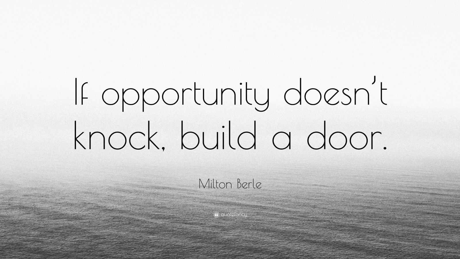 Milton Berle Quote: “If opportunity doesn’t knock, build a door.” (15 ...