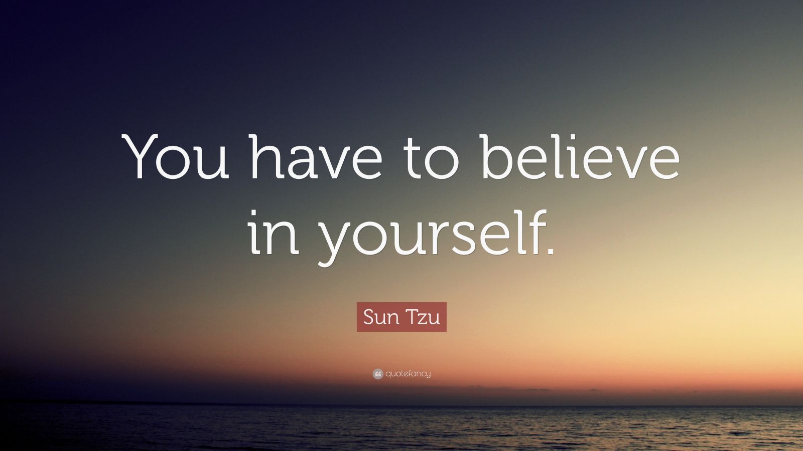 Sun Tzu Quote “You have to believe in yourself. ” (23