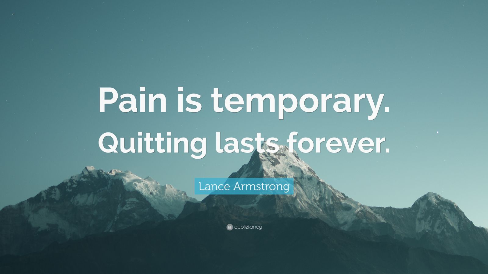 Lance Armstrong Quote: “Pain is temporary. Quitting lasts forever.” (26
