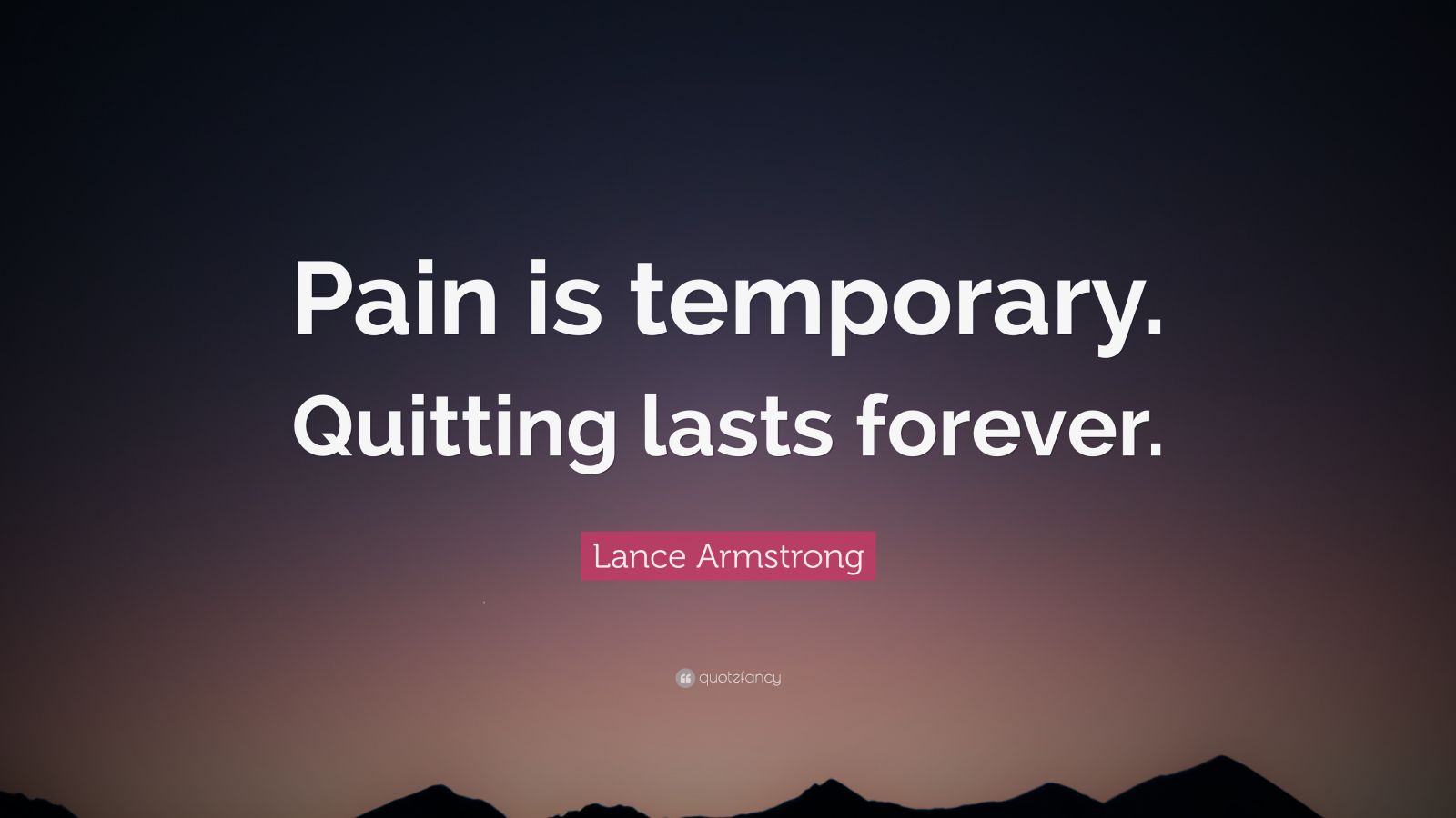 Lance Armstrong Quote: “Pain is temporary. Quitting lasts forever.” (26 ...