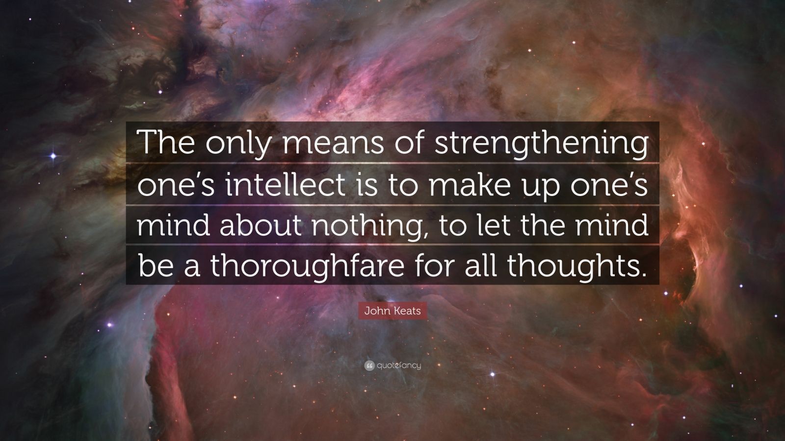 John Keats Quote: “The only means of strengthening one’s intellect is ...