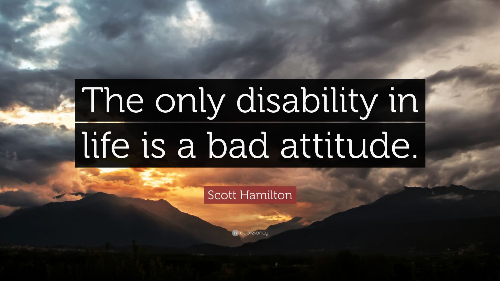 Scott Hamilton Quote “The only disability in life is a