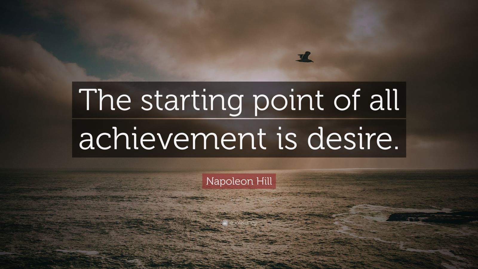 Napoleon Hill Quote: “The starting point of all achievement is desire ...