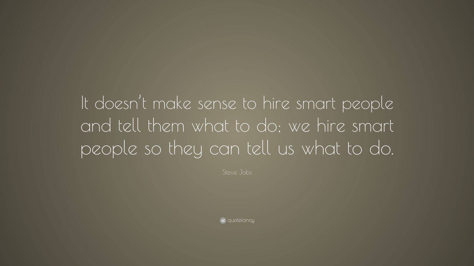 Steve Jobs Quote It Doesn T Make Sense To Hire Smart People And Tell
