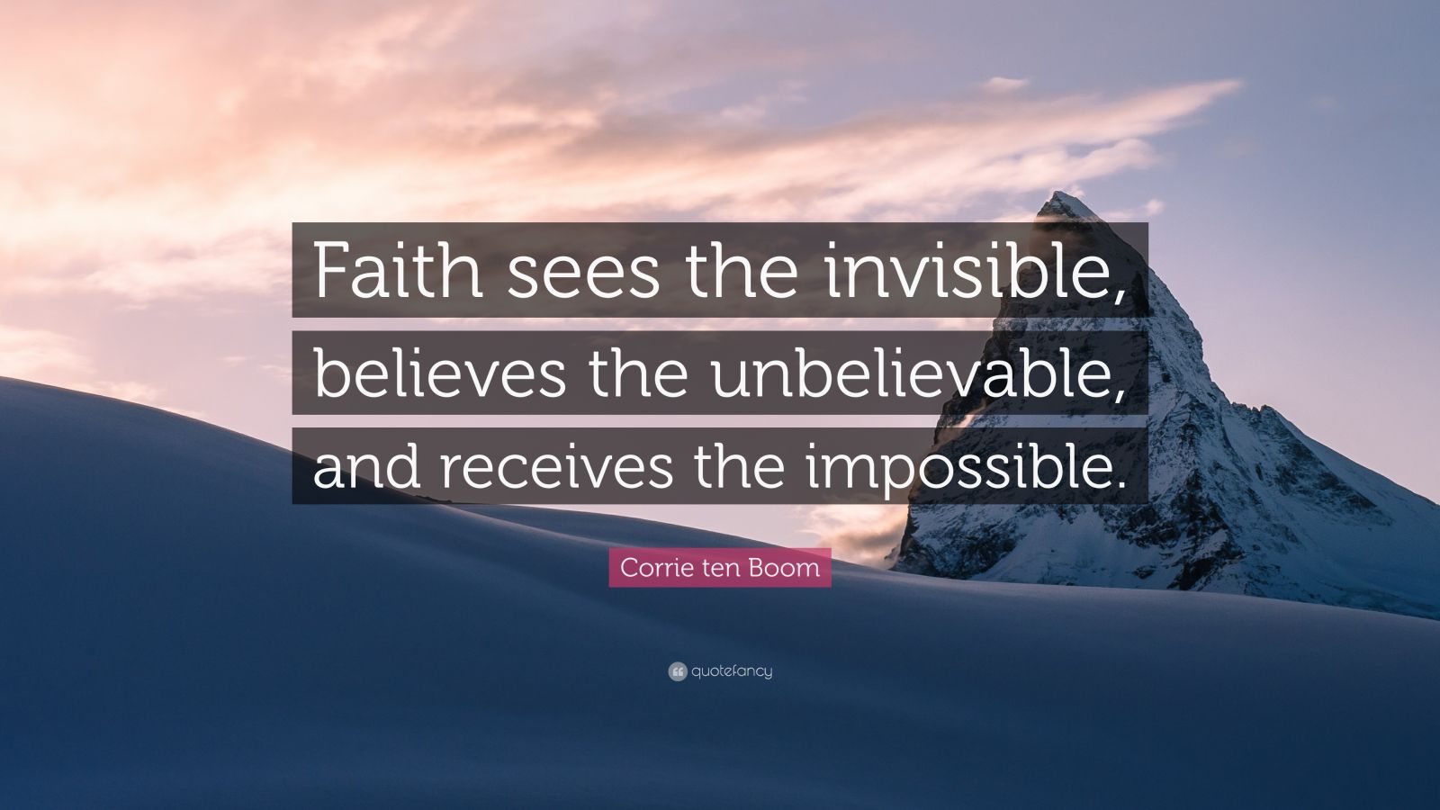 Corrie ten Boom Quote: “Faith sees the invisible, believes the ...