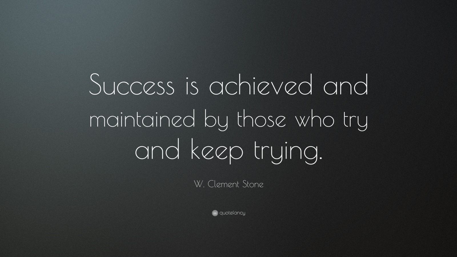 W. Clement Stone Quote: “Success is achieved and maintained by those ...