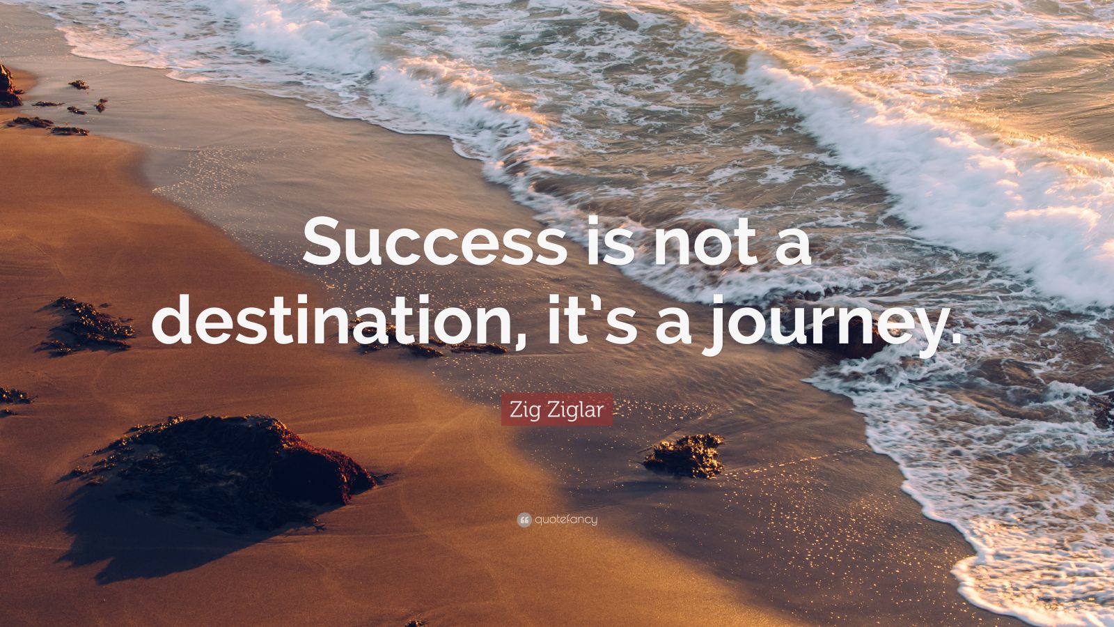 Zig Ziglar Quote: “Success is not a destination, it’s a journey.” (12 ...