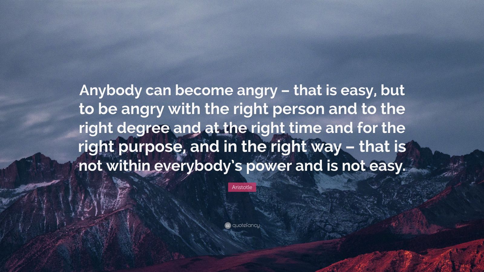 Aristotle Quote: “Anybody can become angry – that is easy, but to be ...