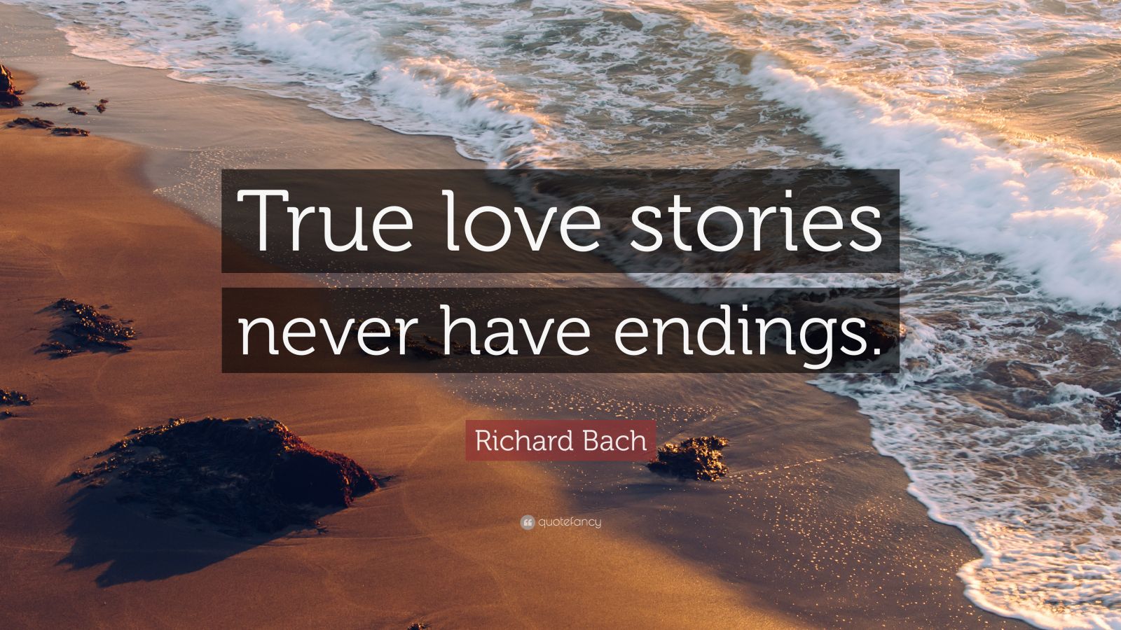 Richard Bach Quote: “True love stories never have endings.” (25