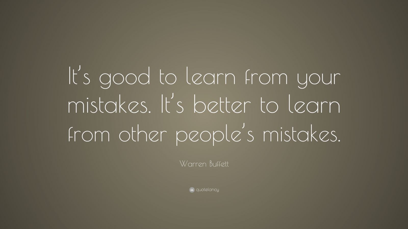 Warren Buffett Quote: “It’s good to learn from your mistakes. It’s ...