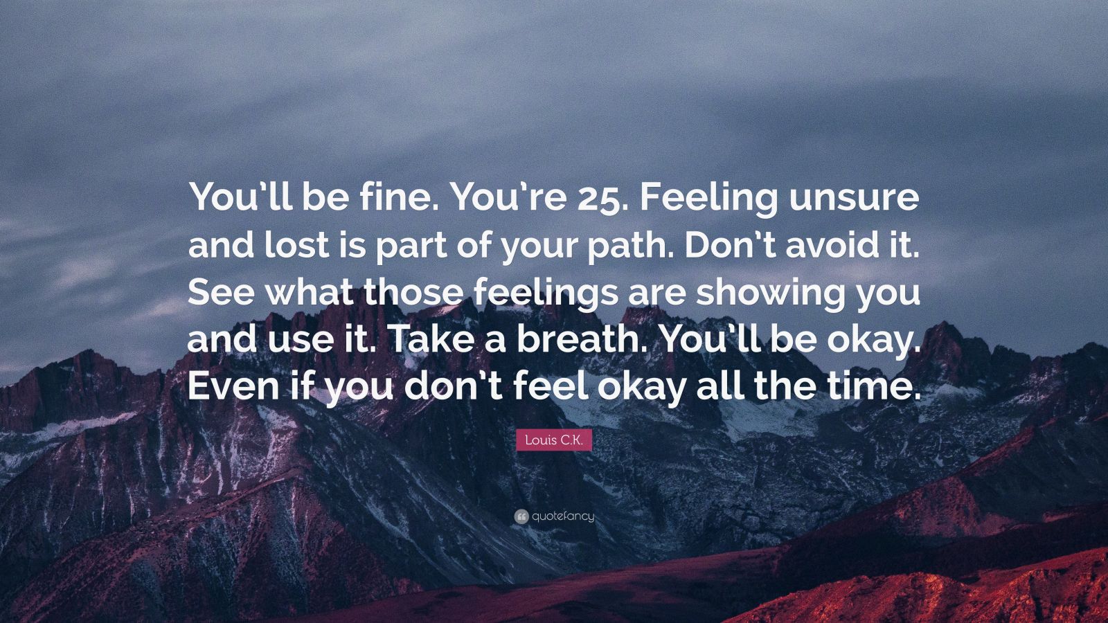 louis-c-k-quote-you-ll-be-fine-you-re-25-feeling-unsure-and-lost