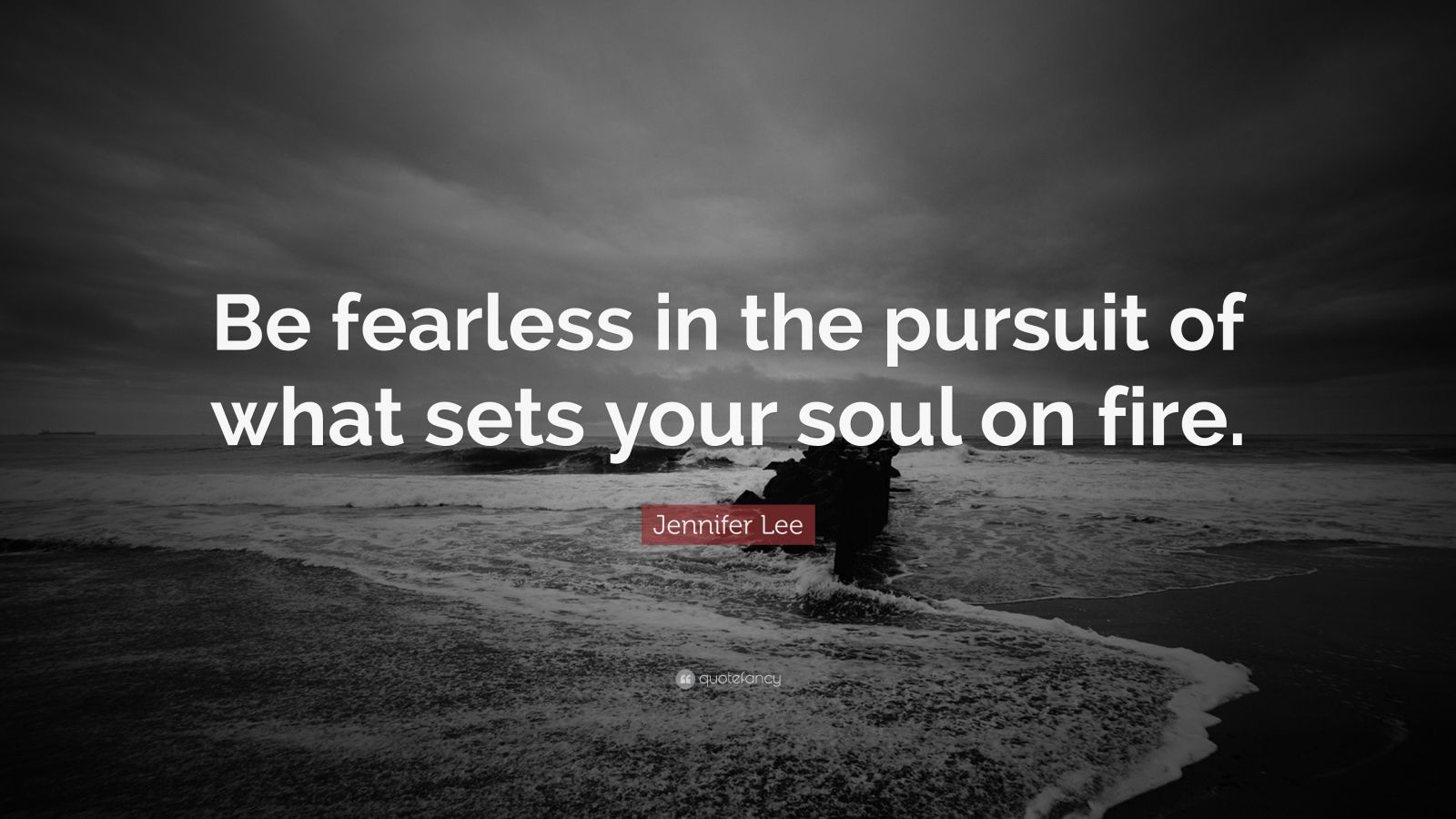 Jennifer Lee Quote: “Be fearless in the pursuit of what sets your soul ...