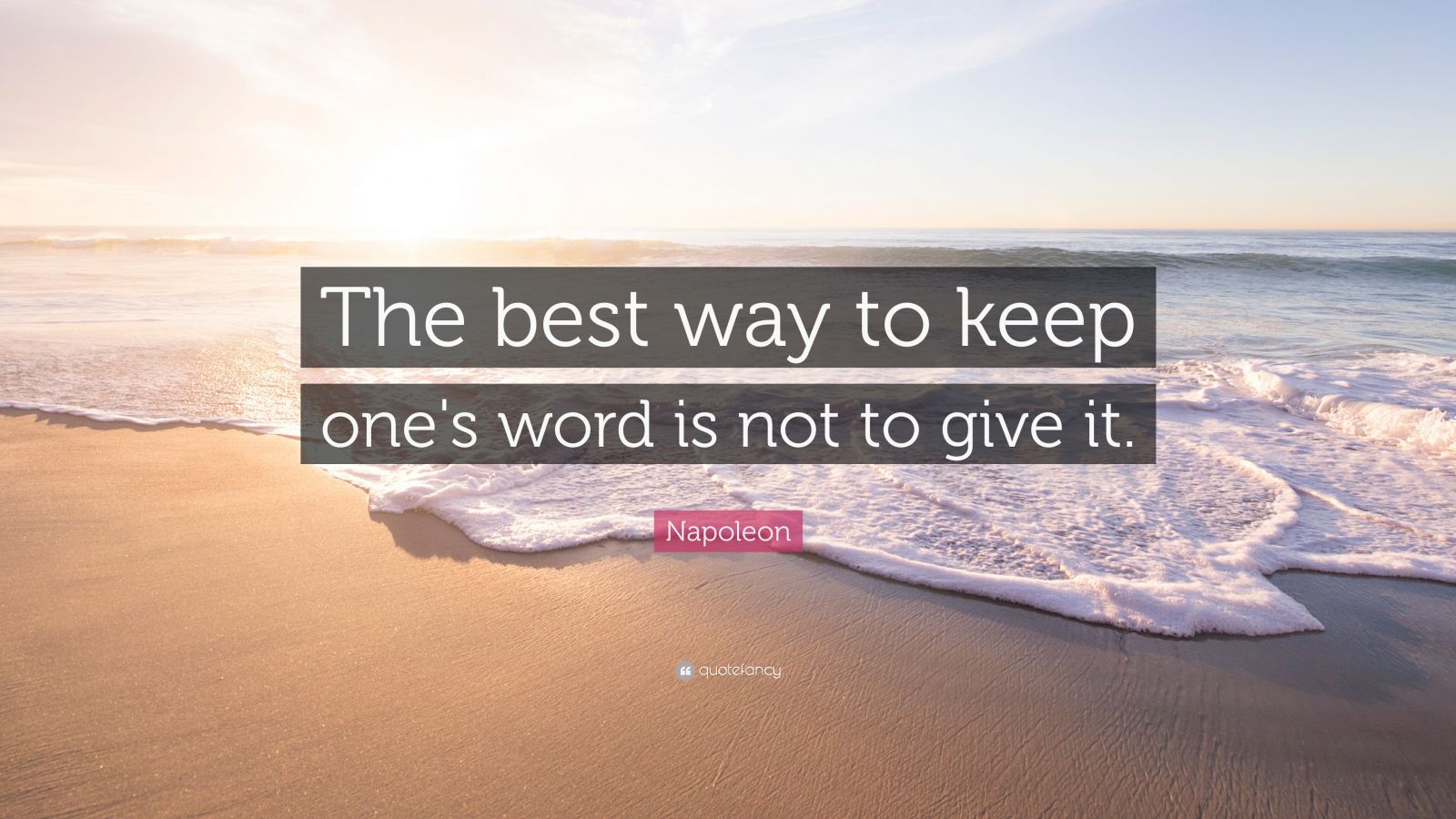 Napoleon Quote “The best way to keep one's word is not to give it