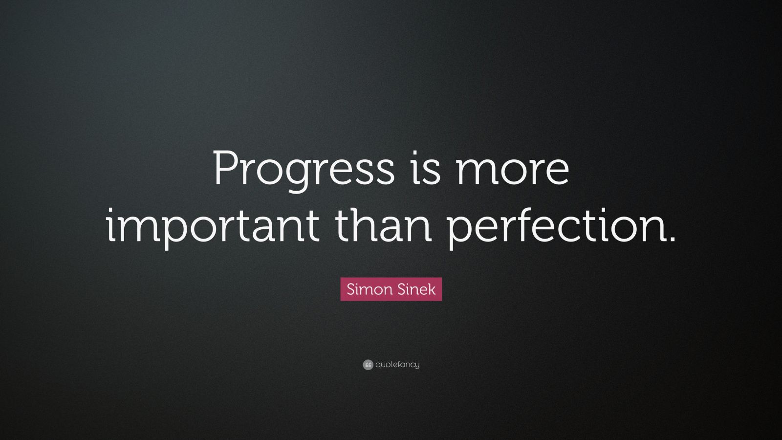 Simon Sinek Quote: “Progress is more important than perfection.” (13 ...