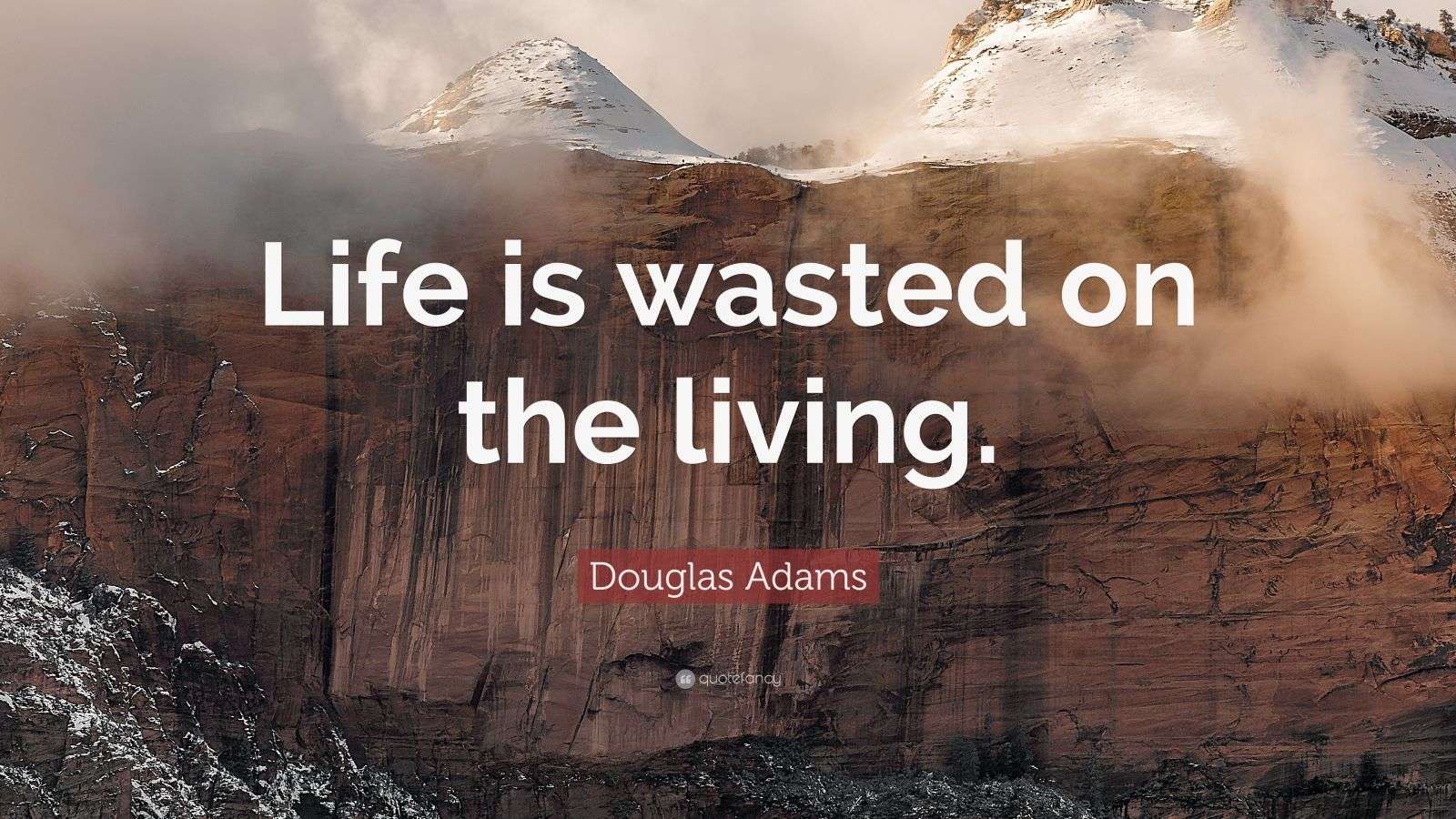 Douglas Adams Quote “Life is wasted on the living.” (17 wallpapers