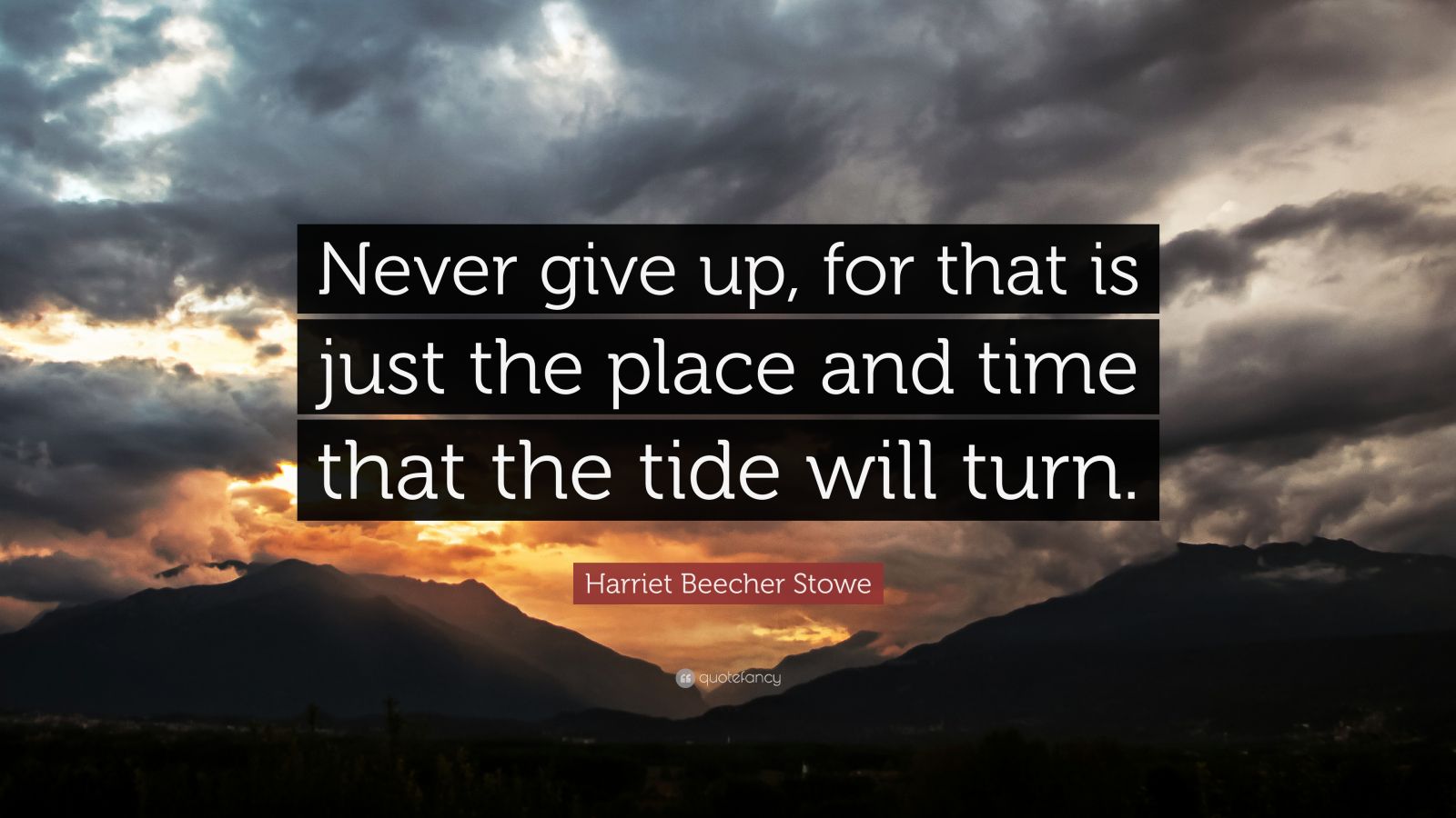 Harriet Beecher Stowe Quote: “Never give up, for that is just the place ...