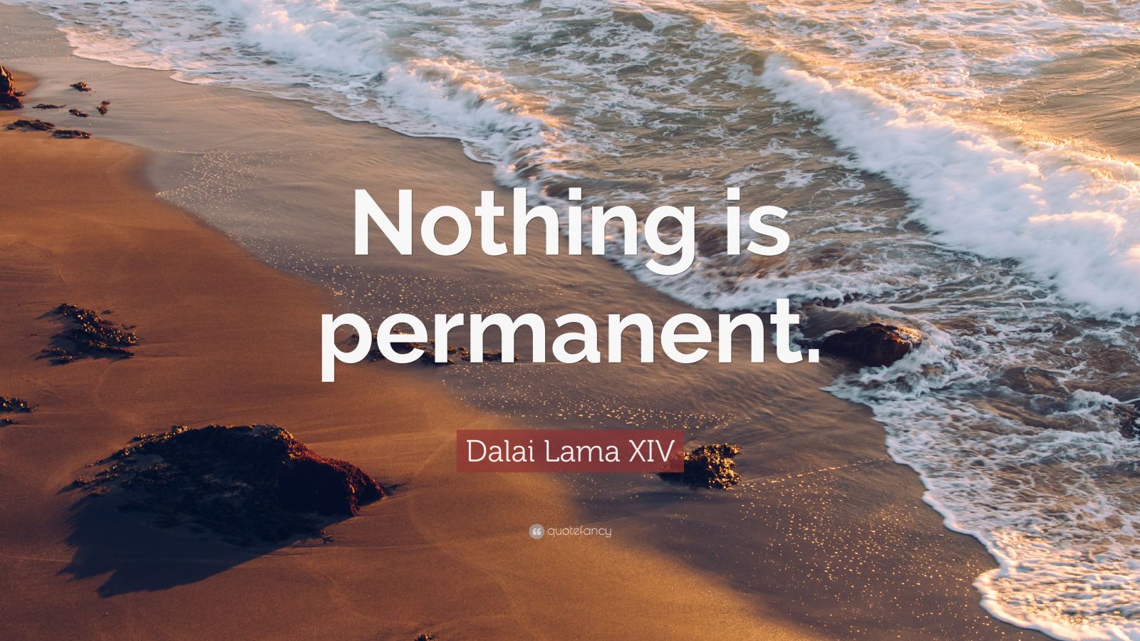 Dalai Lama XIV Quote: "Nothing is permanent." (12 wallpapers) - Quotefancy