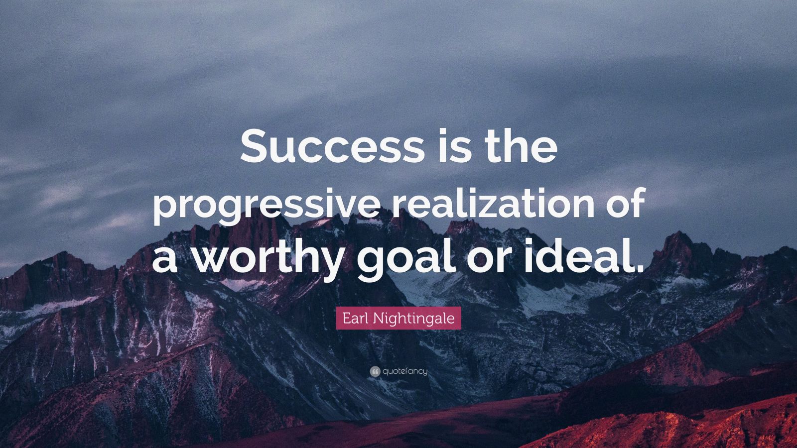 Earl Nightingale Quote: “Success is the progressive realization of a ...