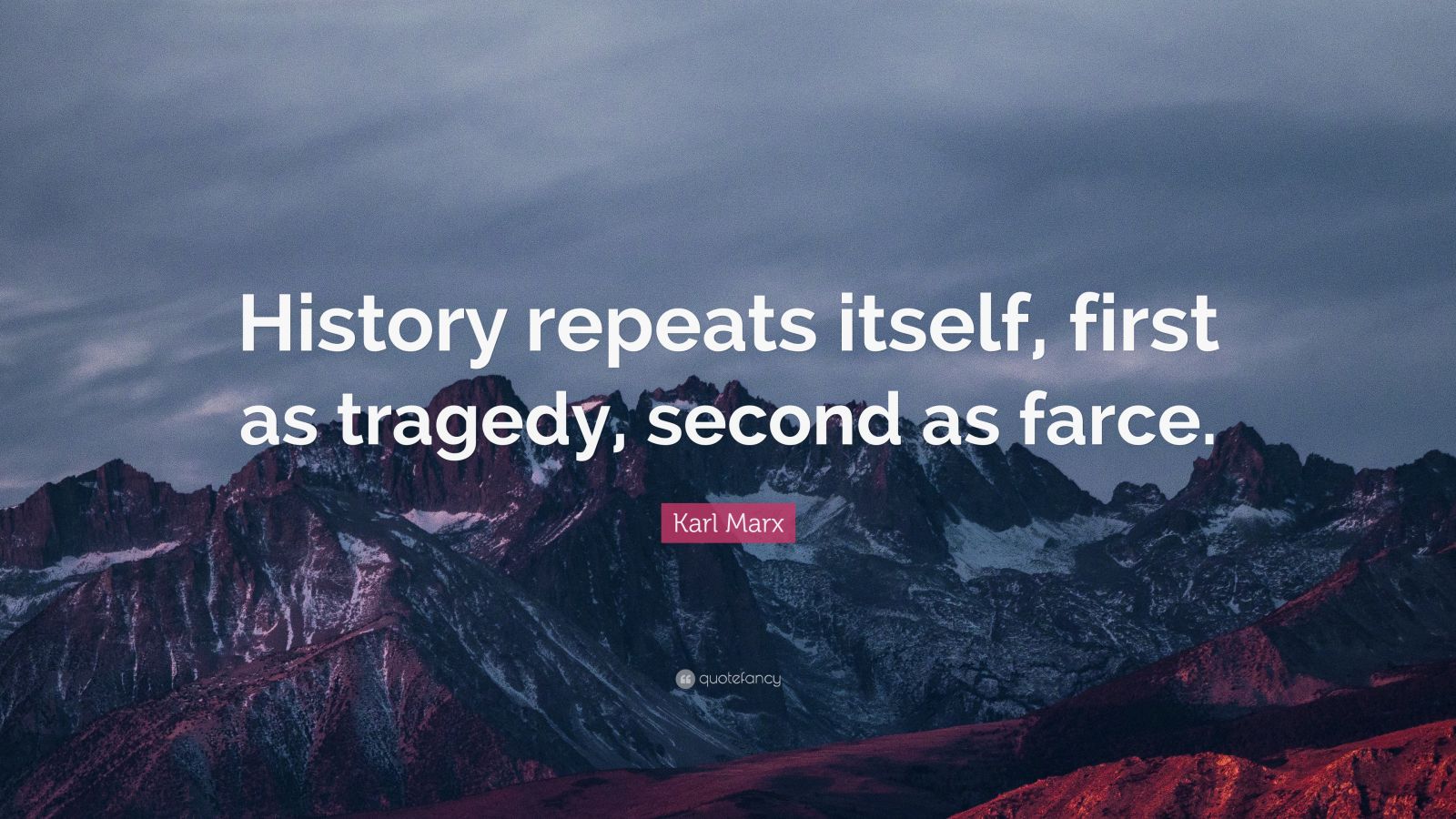 Karl Marx Quote “History repeats itself, first as tragedy, second as